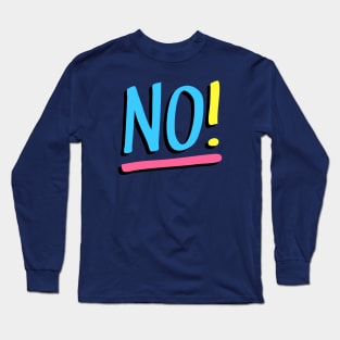 No! Long Sleeve T-Shirt